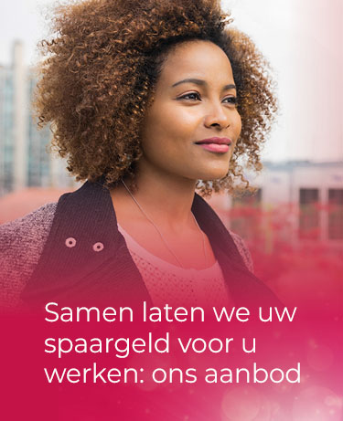 Samen laten we uw spaargeld voor u werken: ons aanbod